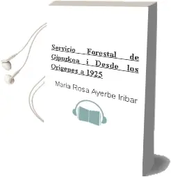 Descargar AudioLibro Servicio Forestal de Gipuzkoa i: Desde los Origenes a 1925 de Maria Rosa Ayerbe Iribar año 2006