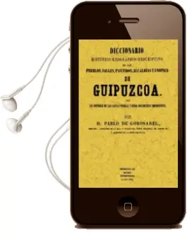 Descargar AudioLibro Guipuzcoa: Diccionario Historico-Geografico-Descriptivo de los pu Eblos, Valles, Alcaldias y Uniones de Guipuzcoa (Ed. Facsimil) de Pablo De Gorosabel año 2006