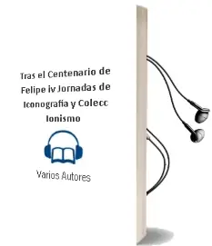 Descargar AudioLibro Tras el Centenario de Felipe iv. Jornadas de Iconografia y Colecc Ionismo de Varios Autores año 2006