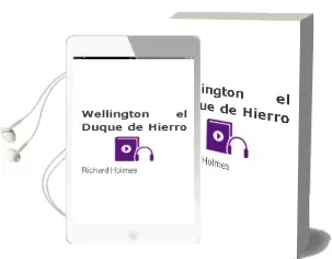 Descargar AudioLibro Wellington: El Duque de Hierro de Richard Holmes año 2006