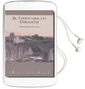 Descargar AudioLibro El Toledo que vio Cervantes de Hilario Rodriguez De Gracia año 2006