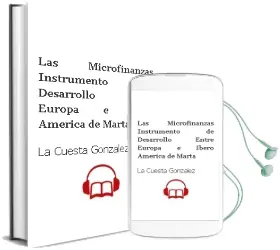 Descargar AudioLibro Las Microfinanzas, Instrumento de Desarrollo Entre Europa e Ibero America de Marta De La Cuesta Gonzalez año 2006