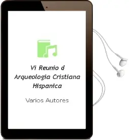 Descargar AudioLibro Vi Reunio d Arqueologia Cristiana Hispanica de Varios Autores año 2006