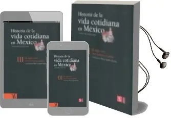 Descargar AudioLibro Historia de la Vida Cotidiana en Mexico Iii: El Siglo Xviii: Entr e Tradicion y Cambio de Pilar Gonzalo Aizpuri año 2006