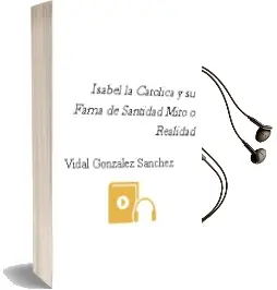 Descargar AudioLibro Isabel la Catolica y su Fama de Santidad: ¿Mito o Realidad? de Vidal Gonzalez Sanchez año 2006