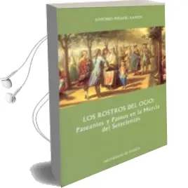 Descargar AudioLibro Los Rostros del Ocio: Paseantes y Paseos en la Murcia del Setecie Ntos de Antonio Peñafiel Ramon año 2006