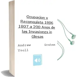 Descargar AudioLibro Ocupacion y Reconquista 1806/1807 a 200 Años de las Invasiones in Glesas de Andrew Graham Yooll año 2006