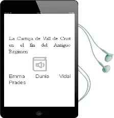 Descargar AudioLibro La Cartuja de Vall de Crist en el fin del Antiguo Regimen de Emma Dunia Vidal Prades año 2006