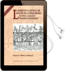 Descargar AudioLibro La Mujer en la Sevilla de Finales de la Edad Media: Solteras, cas Adas y Virgenes Consagradas de Silvia M Perez Gonzalez año 2006