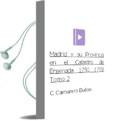 Descargar AudioLibro Madrid y su Provincia en el Catastro de Ensenada, 1750-1759 (Tomo 2) de C. Camarero Bullon año 2006