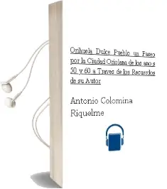 Descargar AudioLibro Orihuela Dulce Pueblo: Un Paseo por la Ciudad Oriolana de los año s 50 y 60 a Traves de los Recuerdos de su Autor de Antonio Colomina Riquelme año 2006