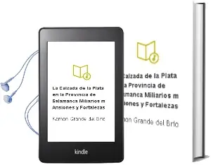 Descargar AudioLibro La Calzada de la Plata en la Provincia de Salamanca: Miliarios, m Ansiones y Fortalezas de Ramon Grande Del Brio año 2007