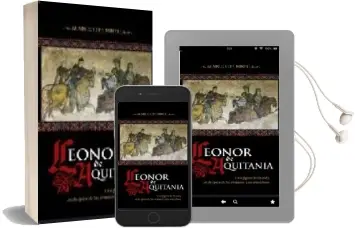 Descargar AudioLibro Leonor de Aquitania: Una Figura de Leyenda en la Epoca de las Cruzadas y los Trovadores de Alain Gilles Minella año 2007