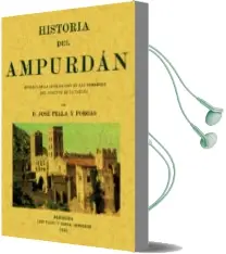 Descargar AudioLibro Historia del Ampurdan: Estudio de la Civilizacion en las Comarcas del Norte de Cataluña (Ed. Facsimil) de Jose Pella Forgas año 2007