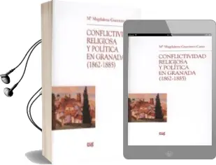 Descargar AudioLibro Conflictividad Religiosa y Politica en Granada 1862-1885 de Maria Magdalena Guerrero Cano año 2007