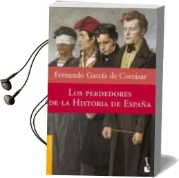 Descargar AudioLibro Los Perdedores de la Historia de España de Fernando Garcia De Cortazar año 2007