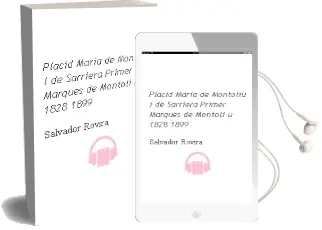 Descargar AudioLibro Placid-Maria de Montoliu i de Sarriera: Primer Marques de Montoli u (1828-1899) de Salvador Rovira año 2007