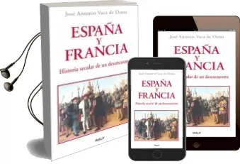 Descargar AudioLibro España y Francia. Historia Secular de un Desencuentro de Jose Antonio Vaca De Osma año 2007