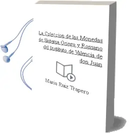 Descargar AudioLibro La Coleccion de las Monedas de Sistema Griego y Romano del Instituto de Valencia de don Juan de Maria Ruiz Trapero año 2007