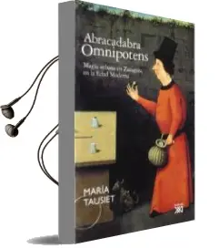 Descargar AudioLibro Abracadabra Omnipotens: Magia Urbana en Zaragoza en la Edad Moder na de Maria Tausiet año 2007