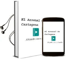 Descargar AudioLibro El Arsenal de Cartagena de Alejandro Anca Alamillo año 2007