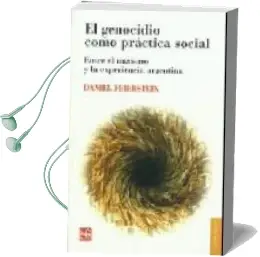 Descargar AudioLibro El Genocidio Como Practica Social: Entre el Nazismo y la Experien cia Argentina de Daniel Feierstein año 2007