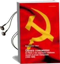 Descargar AudioLibro Obrers Comunistes el Psuc a les Empreses Catalanes Durant el Prim er Franquisme de Antoni Lardin año 2007