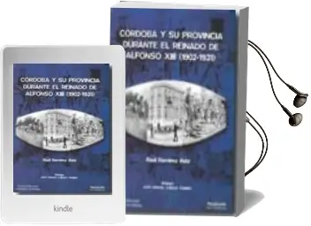 Descargar AudioLibro Cordoba y su Provincia Durante el Reinado de Alfonso Xiii (1902-1 931) de Raul Ramirez Ruiz año 2007