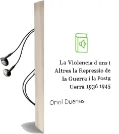 Descargar AudioLibro La Violencia d uns i Altres: La Repressio de la Guerra i la Postg Uerra 1936 - 1945 de Oriol Dueñas año 2007