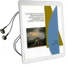 Descargar AudioLibro Los Espectaculos Escenicos en Sevilla Bajo el Gobierno de Godoy (1795-1808) de Rocio Plaza Orellana año 2007