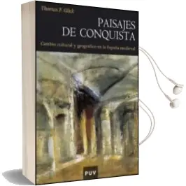 Descargar AudioLibro Paisajes de Conquista. Cambio Cultural y Geografico en la España Medieval de Thomas F. Glick año 2007