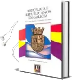 Descargar AudioLibro Republica e Republicanos en Galicia de Emilio Grandio Seoane año 2007