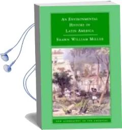 Descargar AudioLibro An Environmental History of Latin America de Shawn Miller año 2007