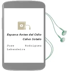 Descargar AudioLibro España Antes del Odio: Calvo Sotelo de Jose Rodriguez Labandeira año 2007
