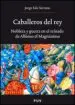 AudioLibro Caballeros del Rey: Nobleza y Guerra en el Reinado de Alfonso el Magnanimo de Jorge Saiz Serrano