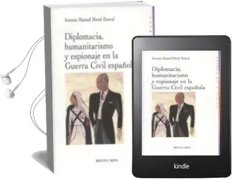 Descargar AudioLibro Diplomacia, Humanitarismo y Espionaje en la Guerra Civil Española de Antonio Manuel Moral Roncal año 2008