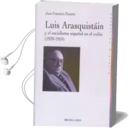 Descargar AudioLibro Luis Arasquistain y el Socialismo Español en el Exilio (1939-1959 ) de Juan Francisco Fuentes año 2008
