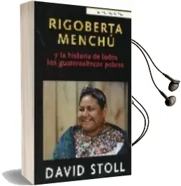 Descargar AudioLibro Rigoberta Menchu y la Historia de Todos los Guatemaltecos Pobres de David Stoll año 2008