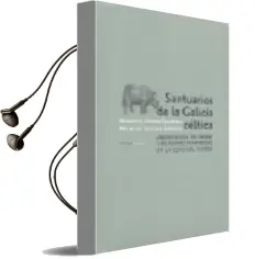 Descargar AudioLibro Santuarios de la Galicia Celtica: Arqueologia del Paisaje y Relig Iones Comparadas en la Edad de Hierro de Marco V. Garcia Quintana año 2008