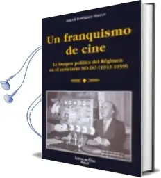 Descargar AudioLibro Un Franquismo de Cine: La Imagen Politica del Regimen en el Notic Iario No-Do 1943-1959 de Araceli Rodriguez Mateos año 2008