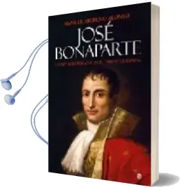 Descargar AudioLibro Jose Bonaparte: Un rey Republicano en el Trono de España de Manuel Moreno Sanz año 2008