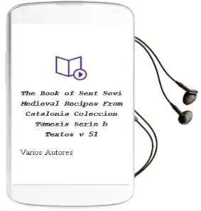 Descargar AudioLibro The Book of Sent Sovi: Medieval Recipes From Catalonia (Coleccion Tamesis: Serie b, Textos, v. 51) de Varios Autores año 2008