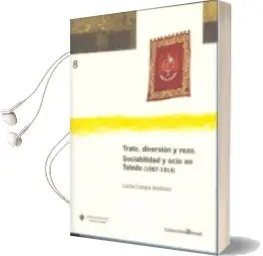 Descargar AudioLibro Trato,Diversion y Rezo. Sociabilidad y Ocio en Toledo (1887-1914) de Lucia Crespo Jimenez año 2008