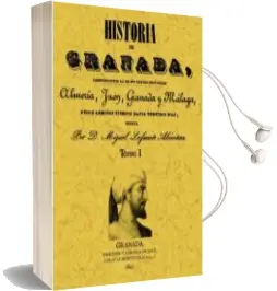 Descargar AudioLibro Historia de Granada, Comprendiendo la de sus Cuatro Provincias al Meria, Jaen, Granada y Malaga (2 Tomos) de Miguel Lafuente Alcantara año 2008