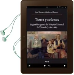 Descargar AudioLibro Tierra y Colonos: La Gestion Agraria del Hospital General de Vale Ncia (1780-1860) de Jose Ramon Modesto Alapont año 2008