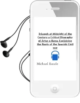 Descargar AudioLibro Triumph at Midnight of the Century: A Critical Biography of Artur o Barea. Explaining the Roots of the Spanish Civil war de Michael Eaude año 2008