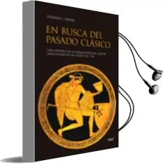 Descargar AudioLibro En Busca del Pasado Clasico: Una Historia de la Arqueologia Clasi ca de los Siglos xix y xx de Stephen Dyson año 2008