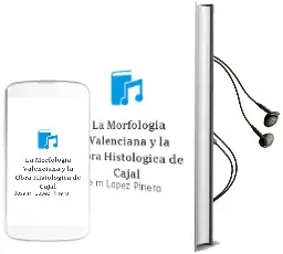 Descargar AudioLibro La Morfologia Valenciana y la Obra Histologica de Cajal de Jose Mª Lopez Piñero año 2008