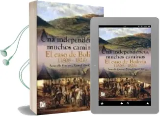 Descargar AudioLibro Una Independencia, Muchos Caminos. el Caso de Bolivia (1808-1826) de Armando Martinez año 2008