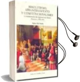 Descargar AudioLibro Absolutismo, Afrancesamiento y Constitucionalismo: La Implantacio n del Regimen Local Liberal (Salamanca, 1808-1814) de Regina Polo Martin año 2008